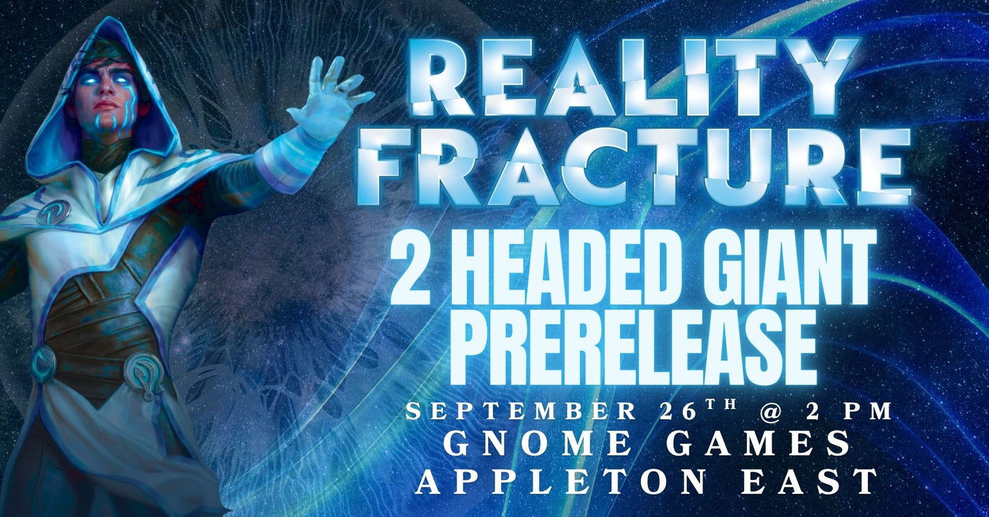 Magic the Gathering Reality Fracture 2 Headed Giant Prerelease at Gnome Games Appleton East - $50 @ Gnome Games - Appleton East (Sep 26) - Ticket