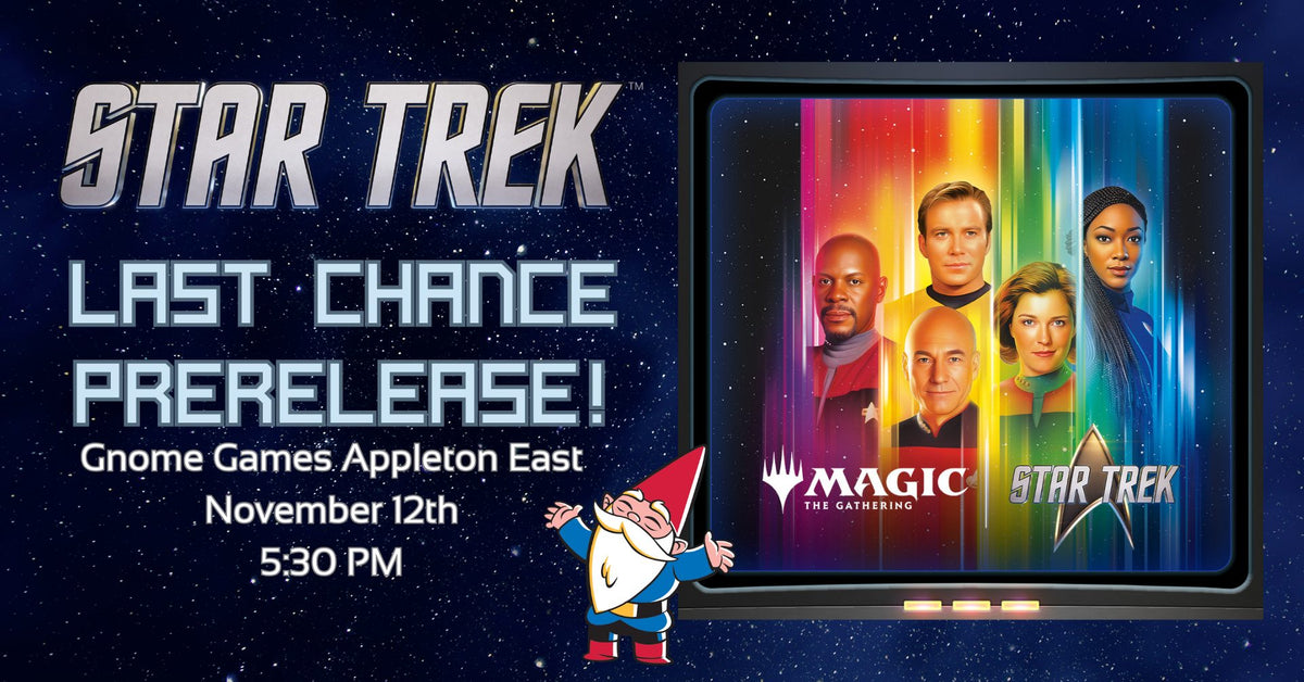 Magic the Gathering x Star Trek Last Chance Prerelease at Gnome Games Appleton East - $45 @ Gnome Games - Appleton East (Nov 12) - Ticket