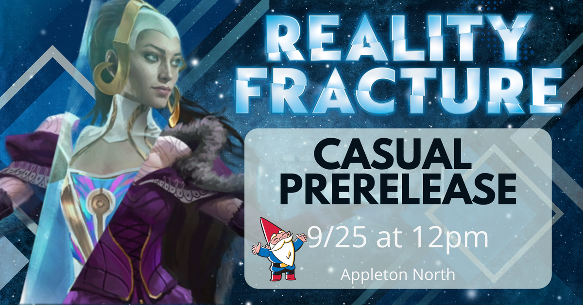 Reality Fracture Casual Prerelease at Gnome Games Appleton North! @ Gnome Games - Appleton North (Sep 25) - Ticket