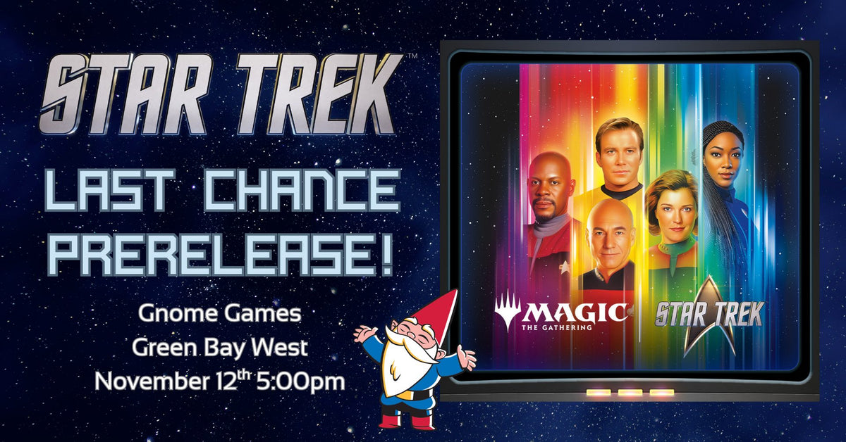 MTG Star Trek: Last Chance Prerelease at Gnome Games Green Bay West @ Gnome Games - Green Bay West (Nov 12) - Ticket