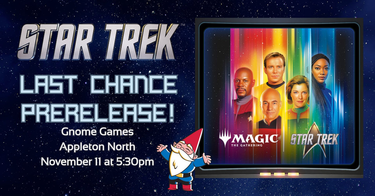Magic: The Gathering | Star Trek Last Chance Prerelease at Gnome Games Appleton North! @ Gnome Games - Appleton North (Nov 11) - Ticket