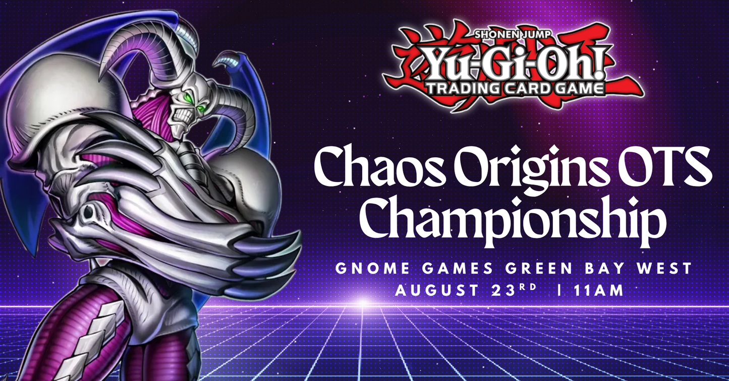 Yugioh: Chaos Origins OTS Championship at Gnome Games Green Bay West @ Gnome Games - Green Bay West (Aug 23) - Ticket