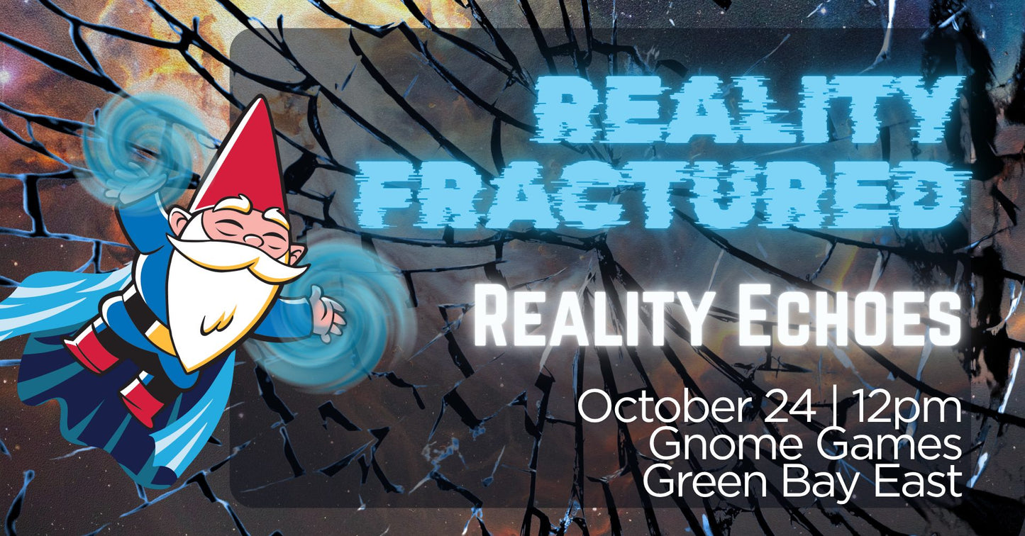 Magic the Gathering: Reality Fracture Reality Echoes at Gnome Games Green Bay East @ Gnome Games - Green Bay East (Oct 24) - Ticket