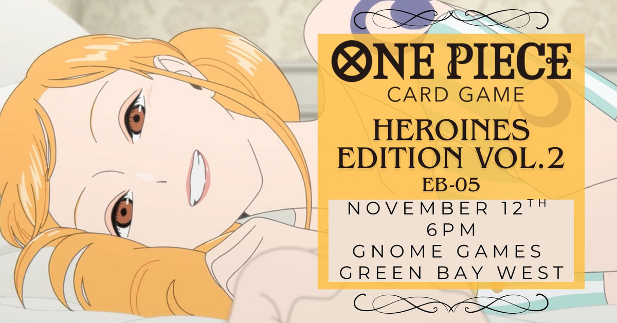 One Piece: EB-05 Heroines Edition Vol. 2 Release Event at Gnome Games Green Bay West @ Gnome Games - Green Bay West (Nov 12) - Ticket