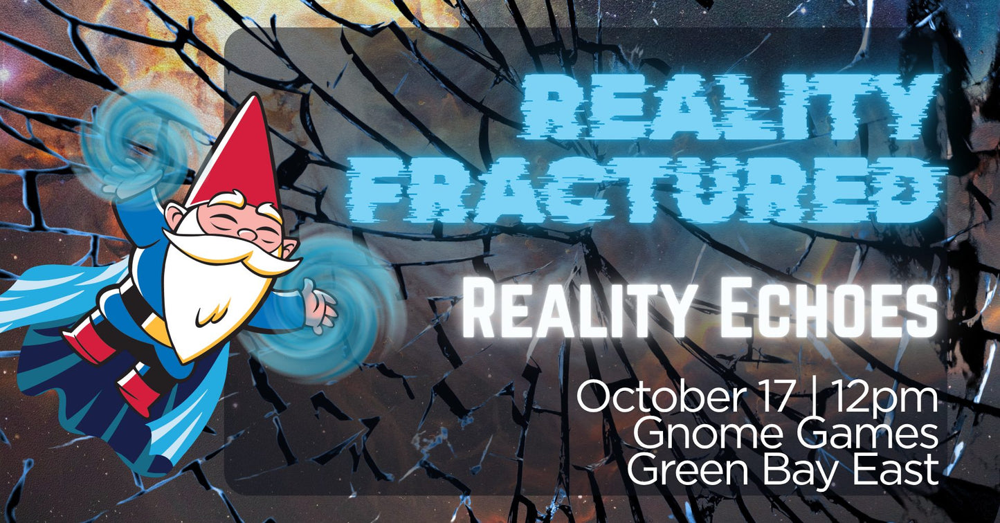 Magic the Gathering: Reality Fracture Reality Echoes at Gnome Games Green Bay East @ Gnome Games - Green Bay East (Oct 17) - Ticket