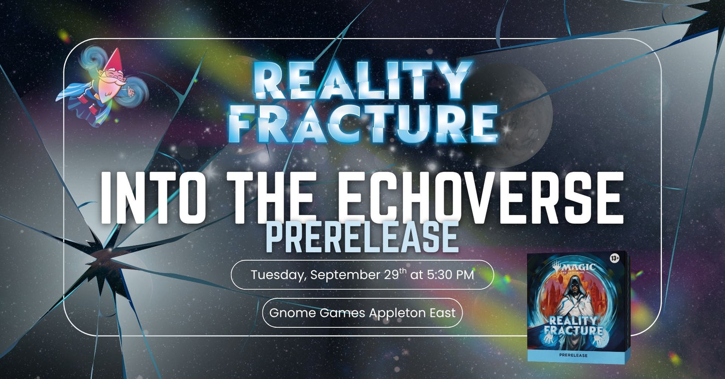 Magic the Gathering Reality Fracture Into the Echoverse Prerelease at Gnome Games Appleton East - $40 @ Gnome Games - Appleton East (Sep 29) - Ticket